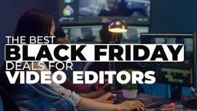 The best Black Friday 2021 deals for Video Editors