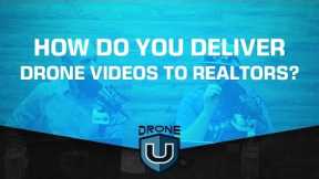 How Do You Deliver Drone Videos to Realtors?