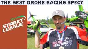 Street League Drone Racing | The Best Drone Racing Spec?