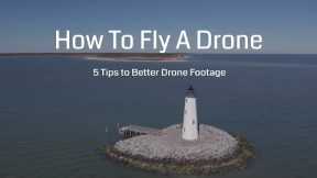 How to Fly a Drone - 5 Tips for Better Drone Footage