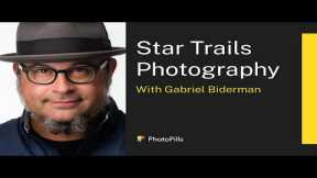 Star Trails Photography with Gabriel Biderman | Live Class