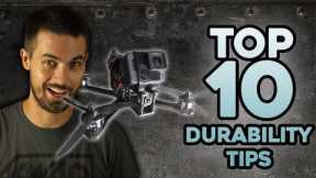 top 10 Tips for DURABLE FPV Drones!