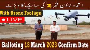 Etihad Town Phase 2 Site Visit With Drone Footage Balloting Date 18 March 2023 | Latest Update