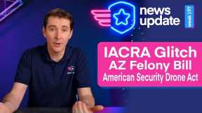 Drone News: IACRA Glitch, AZ Drone Felony Bill, American Security Drone Act of 2023