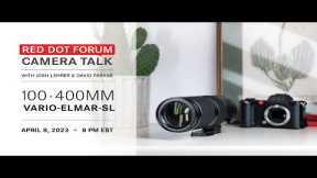 Red Dot Forum Camera Talk: Leica Vario-Elmar-SL 100-400mm