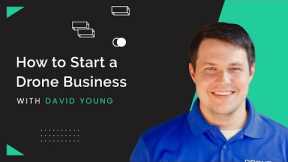 How to Start a Drone Business in 2021 from Scratch (With David Young)