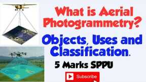 What is Aerial Photogrammetry? Objects, Uses and Classification of Aerial Photogrammetry.