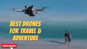 Best Drones for Travel & Adventure Of 2023