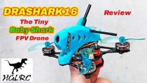 The Tiny Baby Shark FPV Drone - HGLRC DRASHARK - Review