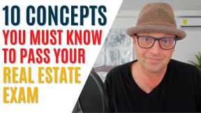 10 Concepts You MUST KNOW to Pass the Real Estate Exam!