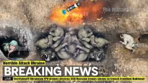 Terrifying!!! Ukrainian FPV drones destroy 350 Russian troops sleeps in trench frontline Bakhmut