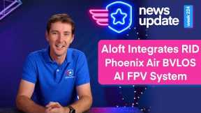 Drone News: Aloft Integrates RID, Phoenix Air Nationwide BVLOS, and an AI Faster at FPV Than Pilots
