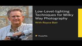 Low-Level-lighting techniques for Milky Way Photography with Royce Bair | Live Class
