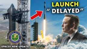 Launch Delayed! FAA Granted Musk's a license to launch SpaceX Starship OFT-2!