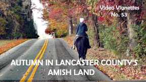 OUT and ABOUT AUTUMN Scenes from AMISH LAND, Lancaster County, Pennsylvania Vignettes No. 53