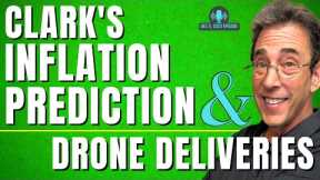 Full Show: Clark's Inflation Prediction and Drone Deliveries