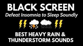 Rain Sounds For Sleep Black Screen | Defeat Insomnia with Heavy Rain & Thunderstorm Sounds at Night