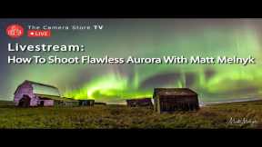 Livestream: How To Shoot Flawless Aurora With Matt Melnyk
