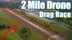 2 MILE DRONE DRAG RACE!!!!
