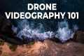 Drone Videography 101: BEGINNERS