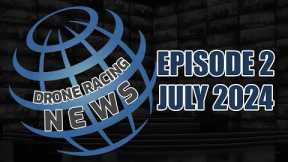 Drone Racing News - Episode 2 - July 2024