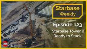 Starbase Weekly, Ep.123: Boca Chica Tower B Ready To Stack!