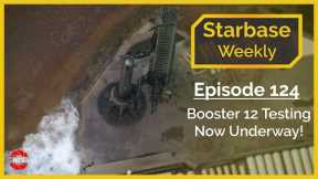 Starbase Weekly, Ep.124: SpaceX Booster 12 Testing Now Underway!