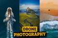 AMAZING DRONE PHOTOGRAPHY  | 7 tips