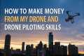 How to Make Money with Your Drone and 