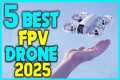 ✅The Best FPV Drones in 2025 -