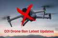 DJI Drone Ban Update: What You Need
